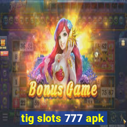 tig slots 777 apk